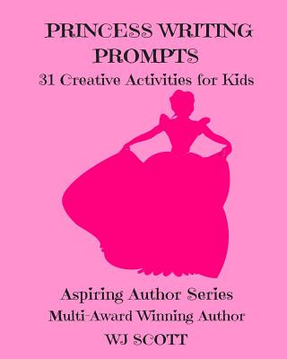 Kniha Princess Writing Prompts: 31 Creative Activities for Kids Wj Scott