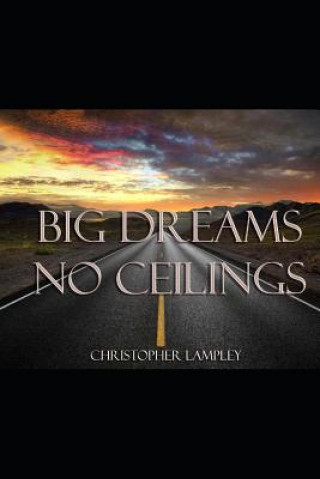 Knjiga Big Dreams No Ceilings Christopher Lampley