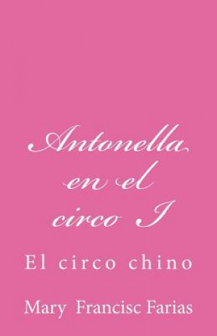 Kniha Antonella en el circo I: El circo chino Mary Francisc Farias