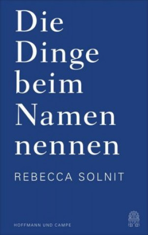 Kniha Die Dinge beim Namen nennen Rebecca Solnit