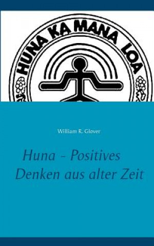 Kniha Huna - Positives Denken aus alter Zeit William R. Glover