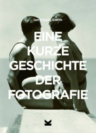 Kniha EINE KURZE GESCHICHTE DER FOTOGRAFIE Ian Haydn Smith