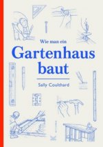 Könyv WIE MAN EIN GARTENHAUS BAUT Sally Coulthard