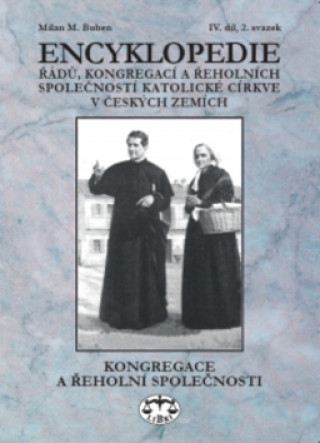 Kniha Encyklopedie řádů, kongregací a řeholních společností katolické církve v ČR Milan M. Buben