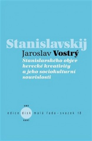 Book Stanislavského objev herecké kreativity a jeho sociokulturní souvislosti Jaroslav Vostrý