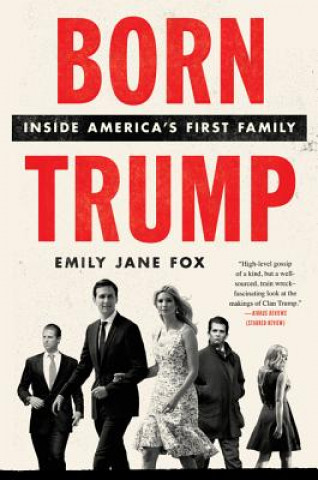 Carte Born Trump: Inside America's First Family Emily Jane Fox