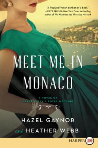 Carte Meet Me in Monaco: A Novel of Grace Kelly's Royal Wedding Hazel Gaynor