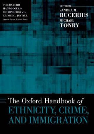 Carte Oxford Handbook of Ethnicity, Crime, and Immigration Sandra M. Bucerius