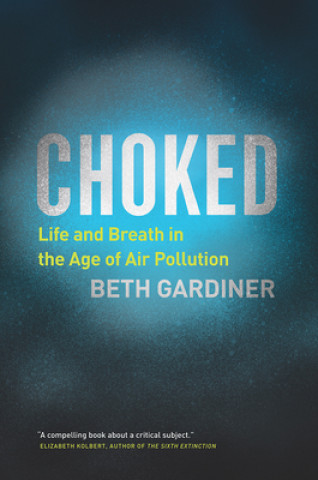 Książka Choked: Life and Breath in the Age of Air Pollution Beth Gardiner