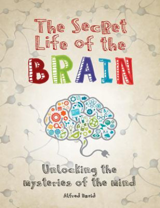 Carte The Secret Life of the Brain: Unlocking the Mysteries of the Mind Steve Parker