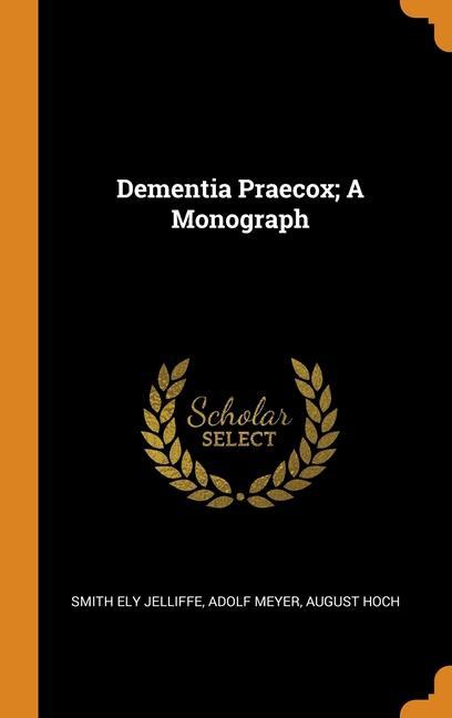 Kniha Dementia Praecox; A Monograph Smith Ely Jelliffe