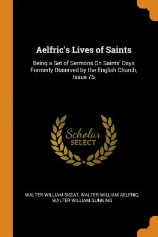 Carte Aelfric's Lives of Saints Walter William Skeat