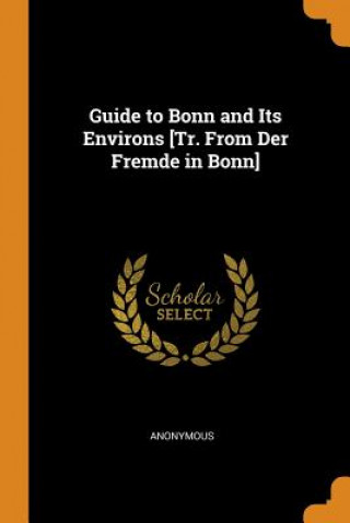 Carte Guide to Bonn and Its Environs [tr. from Der Fremde in Bonn] Anonymous