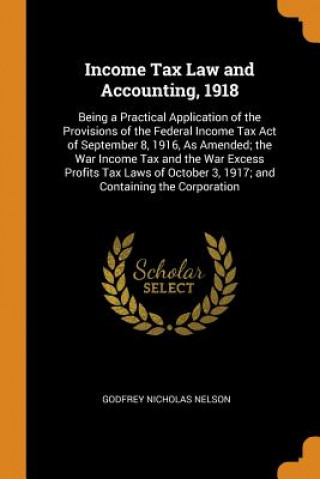 Книга Income Tax Law and Accounting, 1918 Godfrey Nicholas Nelson