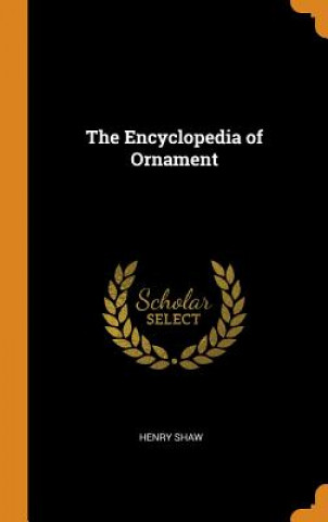 Kniha Encyclopedia of Ornament HENRY SHAW