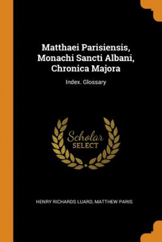 Könyv Matthaei Parisiensis, Monachi Sancti Albani, Chronica Majora HENRY RICHARD LUARD