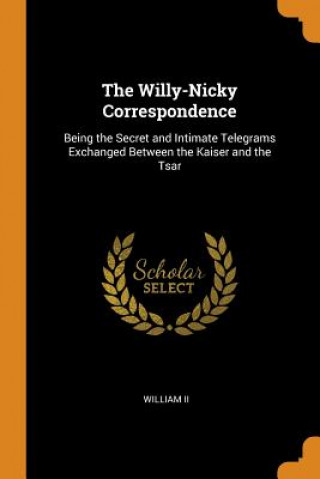 Könyv Willy-Nicky Correspondence WILLIAM II