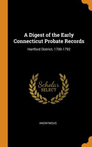 Kniha Digest of the Early Connecticut Probate Records ANONYMOUS