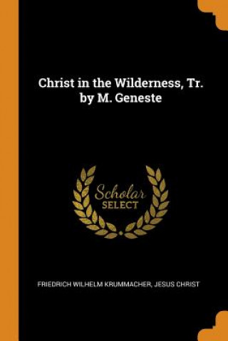 Kniha Christ in the Wilderness, Tr. by M. Geneste FRIEDRIC KRUMMACHER