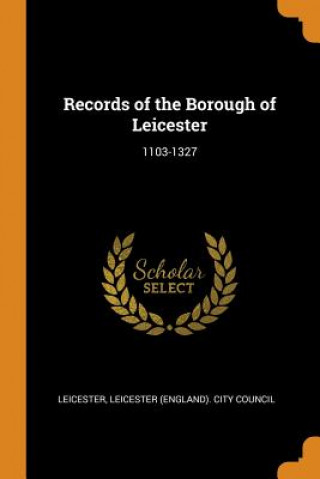 Kniha Records of the Borough of Leicester Leicester