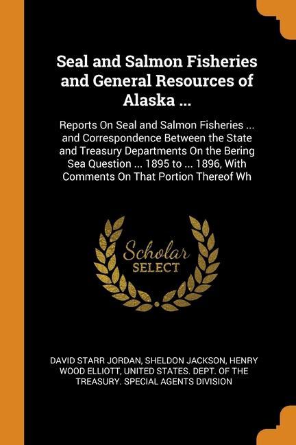 Kniha Seal and Salmon Fisheries and General Resources of Alaska ... DAVID STARR JORDAN