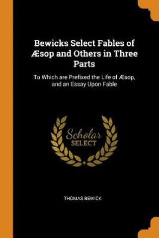 Carte Bewicks Select Fables of AEsop and Others in Three Parts THOMAS BEWICK