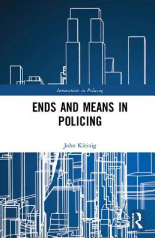 Kniha Ends and Means in Policing John Kleinig