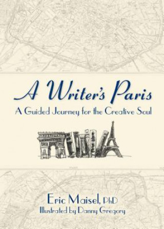 Kniha A Writer's Paris: A Guided Journey for the Creative Soul Eric Maisel