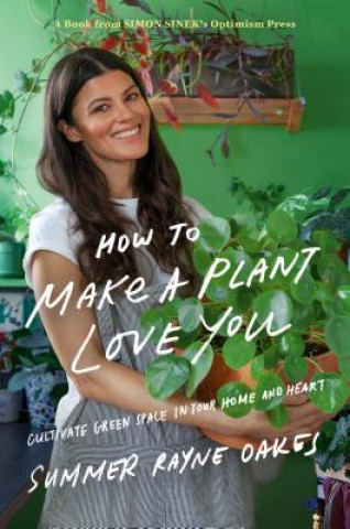 Kniha How To Make A Plant Love You Summer Rayne Oakes