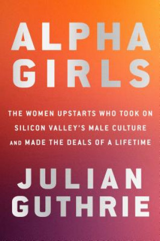 Kniha Alpha Girls Julian Guthrie
