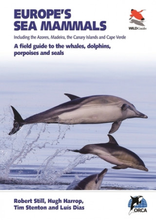 Könyv Europe's Sea Mammals Including the Azores, Madeira, the Canary Islands and Cape Verde Rob Rob Still