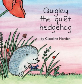 Книга Quigley the Quiet Hedgehog Claudine Norden