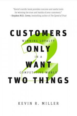 Książka Customers Only Want Two Things: Winning Loyalty in a Competitive World Kevin Miller