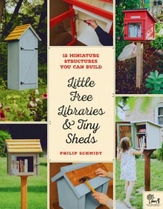 Kniha Little Free Libraries & Tiny Sheds Philip Schmidt
