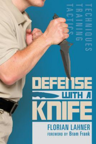 Kniha Defense with a Knife: Techniques, Training, Tactics Florian Lahner