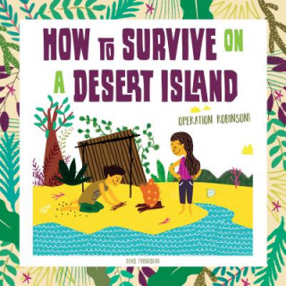 Carte How to Survive on a Desert Island: Operation Robinson! Denis Tribaudeau
