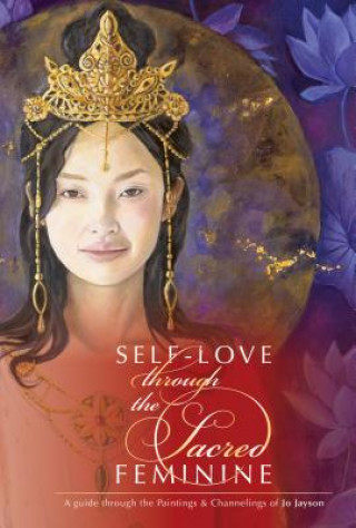 Kniha SelfLove through the Sacred Feminine: A Guide through the Paintings & Channelings of Jo Jayson Jo Jayson