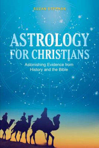 Könyv Astrology for Christians: Astonishing Evidence from History and the Bible Suzan Stephan