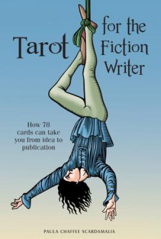 Könyv Tarot for the Fiction Writer: How 78 Cards Can Take You from Idea to Publication Paula Scardamalia