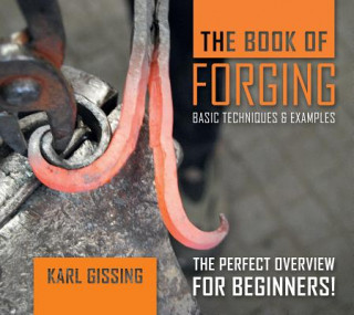 Kniha Book of Forging: Basic Techniques and Examples Karl Gissing