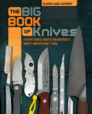 Kniha Big Book of Knives: Everything about Mankind's Most Important Tool Oliver LangGeffroy