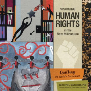 Książka Visioning Human Rights in the New Millennium: Quilting the World's Conscience Carolyn L. Mazloomi