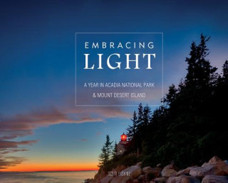 Knjiga Embracing Light: A Year in Acadia National Park and Mount Desert Island Scott Erskine