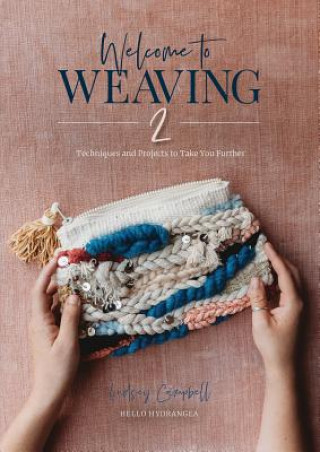 Book Welcome to Weaving 2: Techniques and Projects to Take You Further Lindsey Campbell