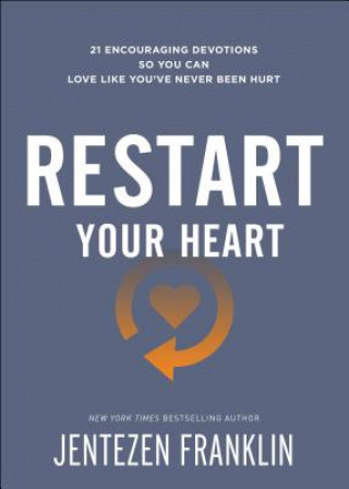 Kniha Restart Your Heart - 21 Encouraging Devotions So You Can Love Like You`ve Never Been Hurt Jentezen Franklin
