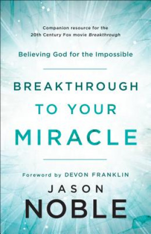 Knjiga Breakthrough to Your Miracle - Believing God for the Impossible Jason Noble