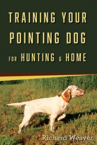 Book Training Your Pointing Dog Richard Weaver