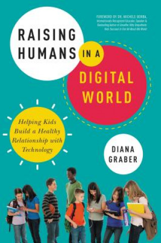 Kniha Raising Humans in a Digital World Diana Graber