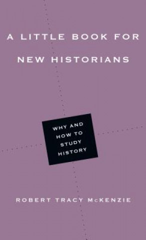 Book Little Book for New Historians Robert Tracy McKenzie