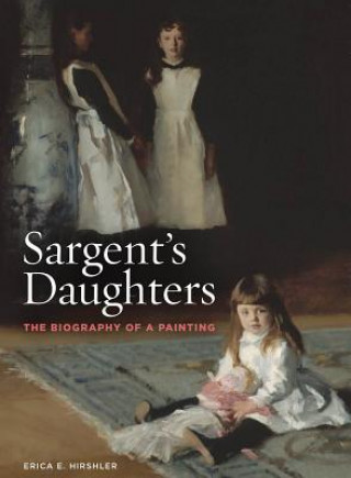 Książka Sargent's Daughters: The Biography of a Painting Erica E. Hirshler